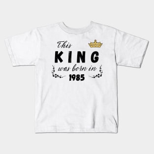 King born in 1985 Kids T-Shirt